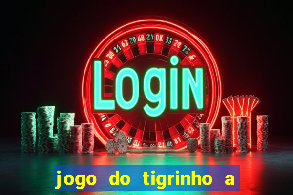 jogo do tigrinho a partir de r$ 5